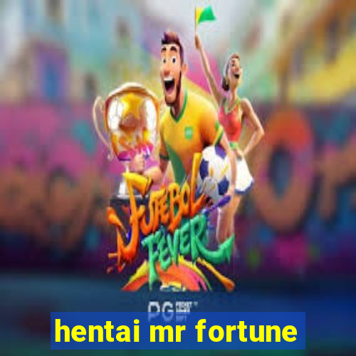 hentai mr fortune